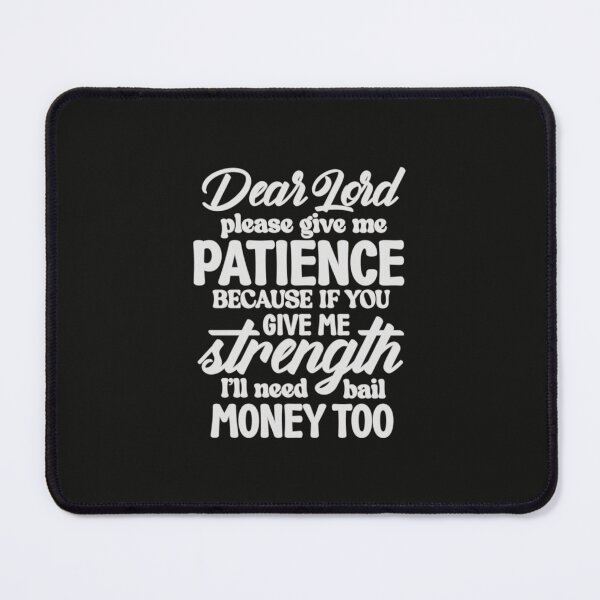 Item preview, Dear Lord Please Give Me Patience designed and sold by SimplyCosmic11.