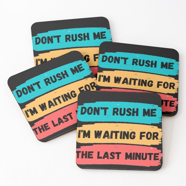 Item preview, Don't rush me I'm waiting for the last minute designed and sold by Zafer3.
