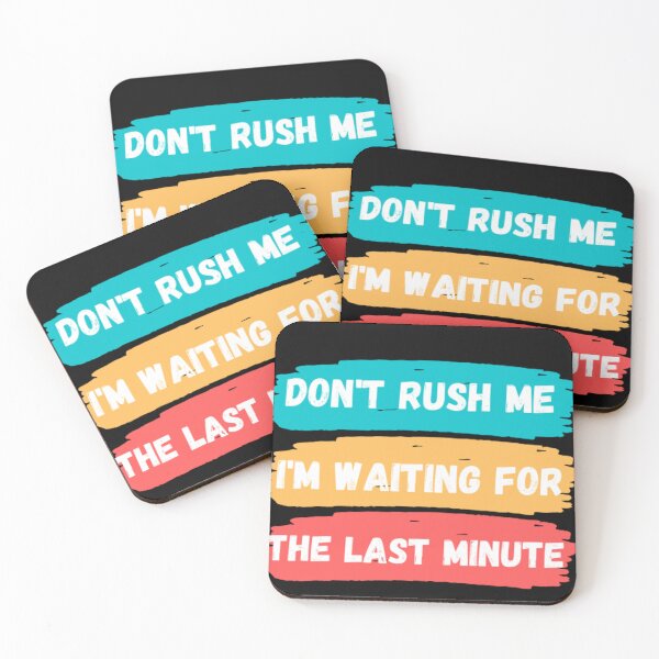 Item preview, Don't rush me I'm waiting for the last minute designed and sold by Zafer3.