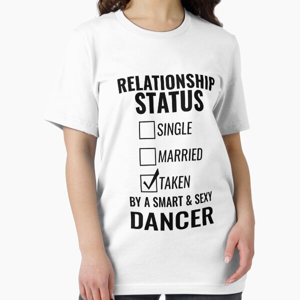 Item preview, Relationship Status Single Married Taken by a Smart and Sexy dancer tshirt designed and sold by simbamerch.