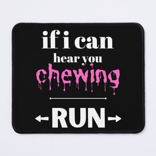 Item preview, If I Can Here You Chewing Run! designed and sold by blossomgirl33.