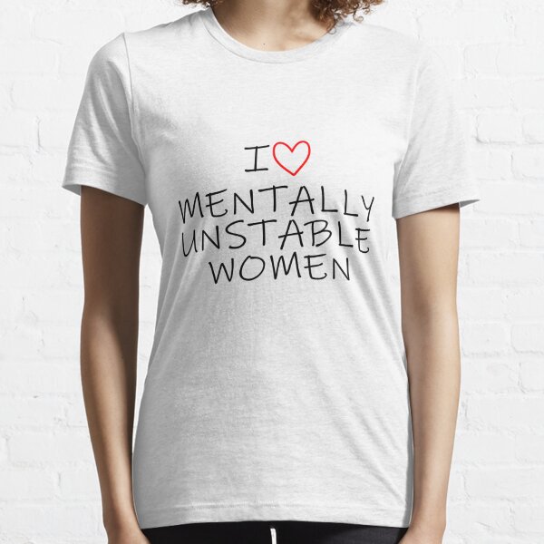 I Love Mentally Unstable Women Unisex Embroidered T-Shirt or Crewneck –  Totally Iced Out