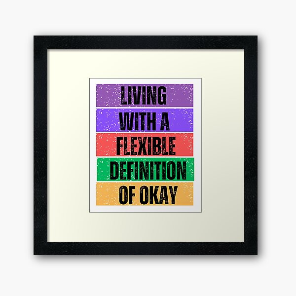 Item preview, Living With A Flexible Definition of Okay designed and sold by Willow65625.