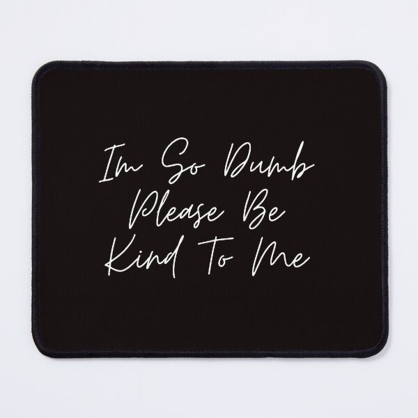 Item preview, Im So Dumb Please Be Kind To Me T-shirt essentiel designed and sold by hagawi.