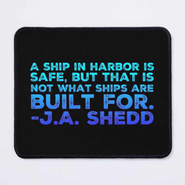 Item preview, A ship in harbor is safe, but that is not what ships were built for. designed and sold by homesteadswag.