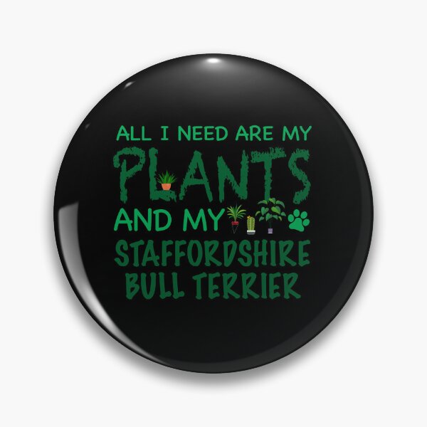 Item preview, All I Need Are My Plants and My Staffoordshire Bull Terrier - Dog designed and sold by CJC Designs.