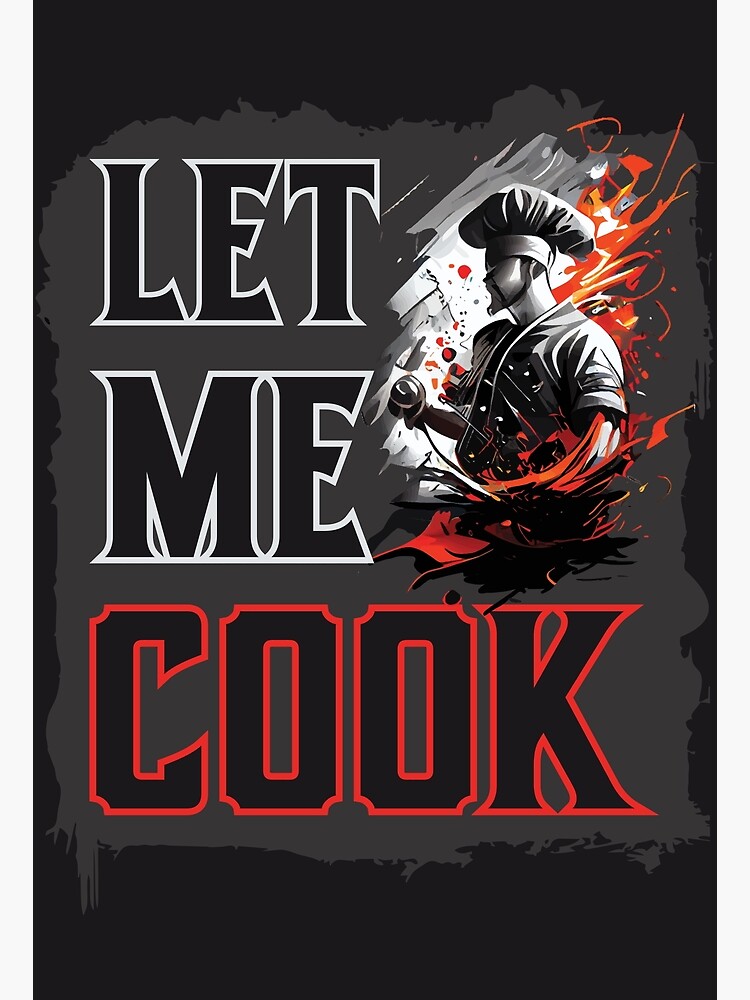 let me cook