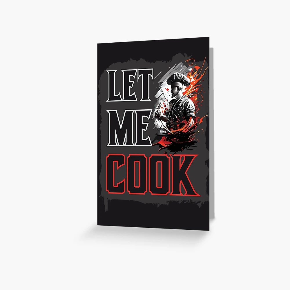 let me cook