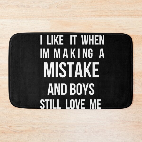 Item preview, I LIKE IT WHEN IM MAKING A MISTAKE AND BOYS STILL LOVE ME designed and sold by SlimAwayhaha.