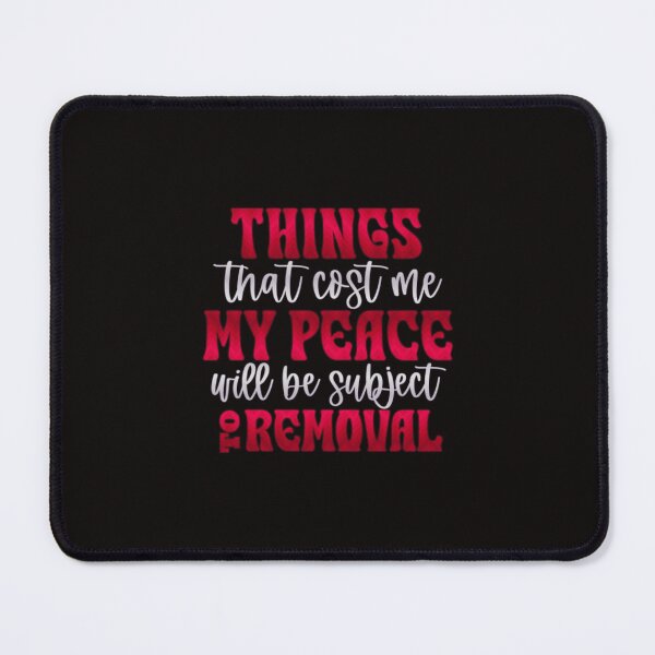 Item preview, Things That Cost Me My Peace Will Be Subject To Removal designed and sold by SimplyCosmic11.