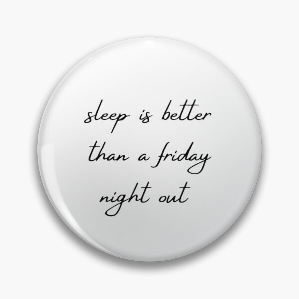 Item preview, sleep is better than a friday night out designed and sold by DreamBigShirts.