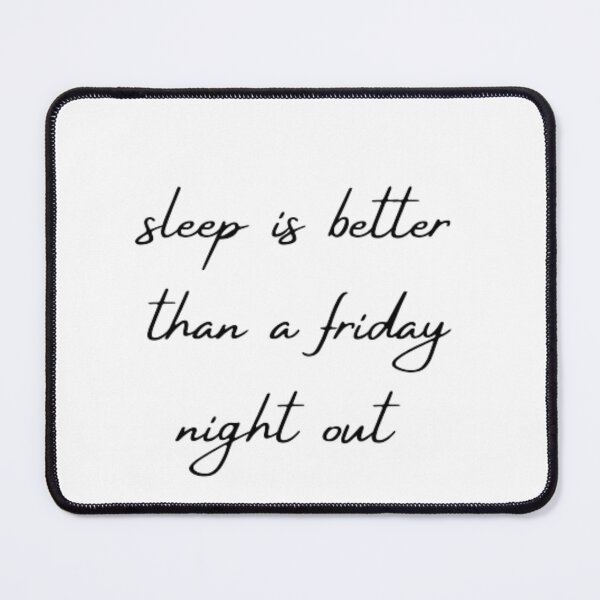 Item preview, sleep is better than a friday night out designed and sold by DreamBigShirts.