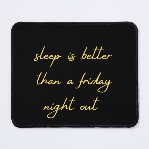 Item preview, sleep is better than a friday night out designed and sold by DreamBigShirts.