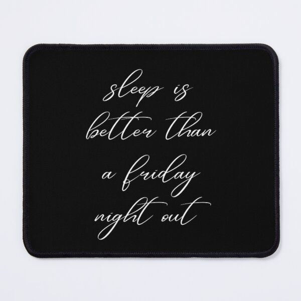 Item preview, sleep is better than a friday night out designed and sold by DreamBigShirts.