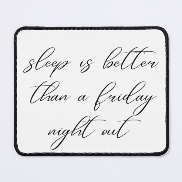 Item preview, sleep is better than a friday night out designed and sold by DreamBigShirts.