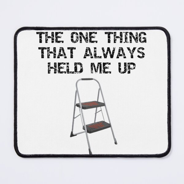 Item preview, The only thing that always held me up - with a step ladder pt2 - funny but true designed and sold by -short- & EPIC shop.