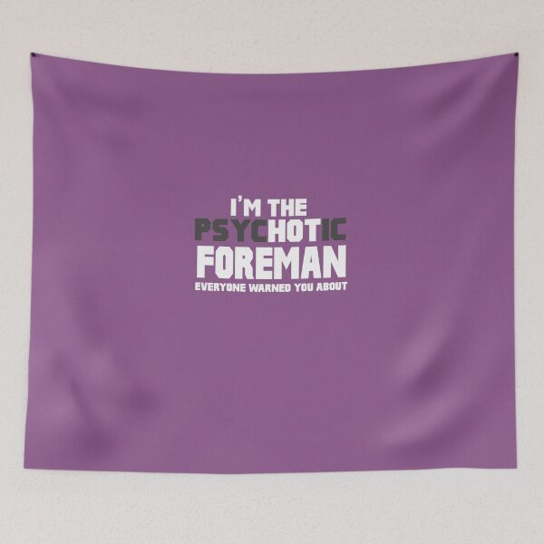 Item preview, I'm The Psychotic (Hot) Foreman designed and sold by AlwaysAwesome.