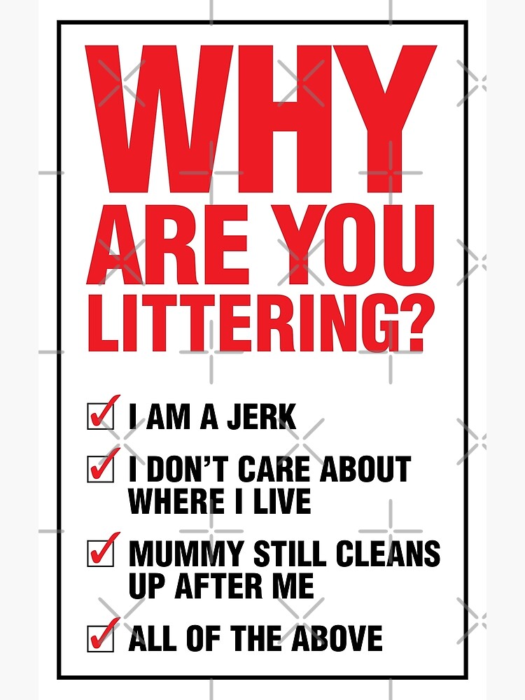 Why Are You Littering Funny Joke Signs Premium Matte Vertical Poster Designed & Sold By