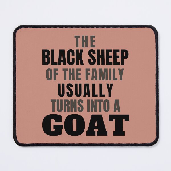 Item preview, The Black Sheep Of The Family Usually Turns Into The Goat designed and sold by droolingdreams.