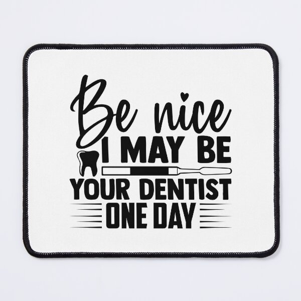 Item preview, BE NICE I MAY BE YOUR DENTIST ONE DAY designed and sold by SticerOcean.