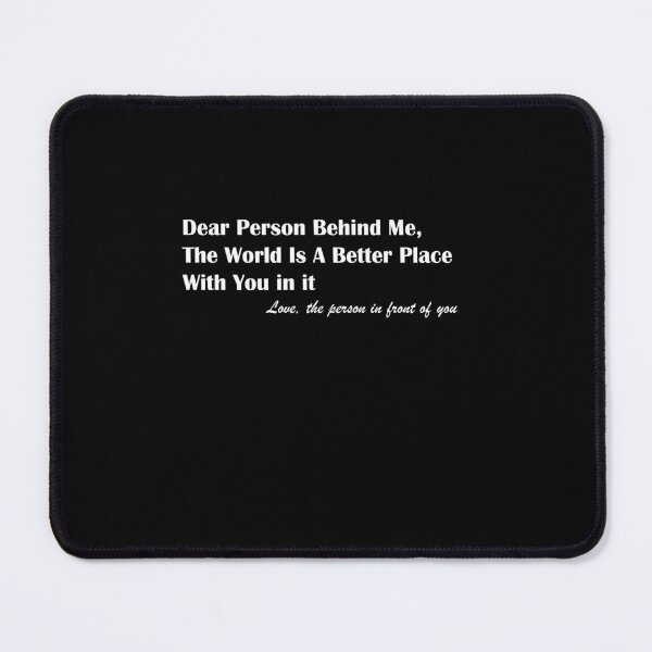 Item preview, Dear Person Behind Me The World Is A Better Place With You designed and sold by MerchSpot.