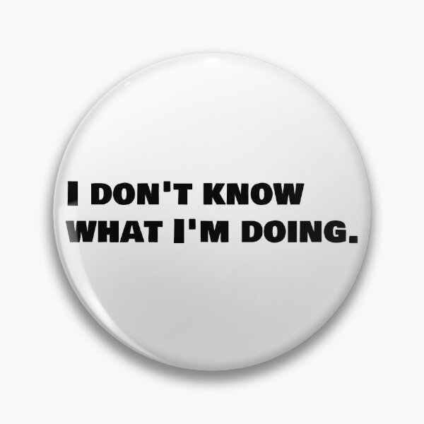 Item preview, I Don't Know What I'm Doing designed and sold by RCLDesigns.