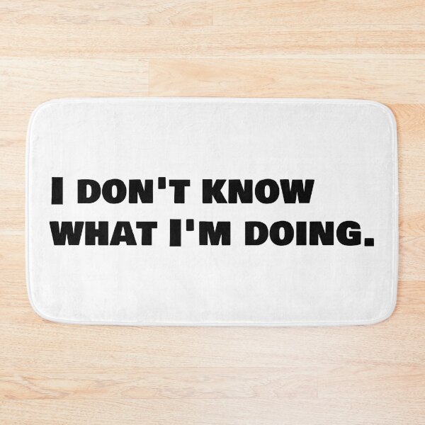 Item preview, I Don't Know What I'm Doing designed and sold by RCLDesigns.