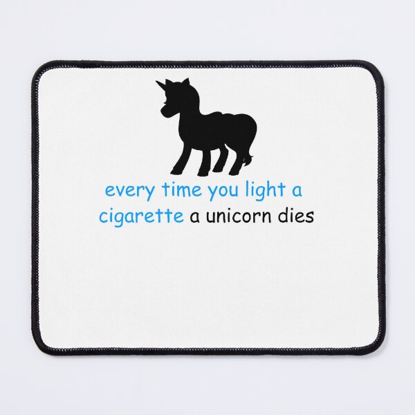 Item preview, Every Time You Light A Cigarette A Unicorn Dies designed and sold by the--best-art.