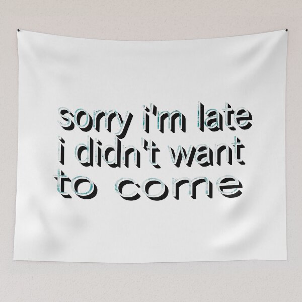 Item preview, Sorry I a Late I Didnt Want To Come designed and sold by sednalafandy79.