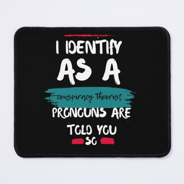 Item preview, I Identify As A Conspiracy Theorist Pronouns Are Told You So designed and sold by Fashy One.