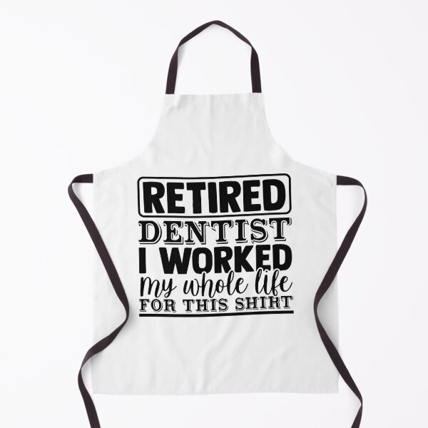 Item preview, RETIRED DENTIST I WORKED MY WHOLE LIFE FOR THIS SHIRT designed and sold by SticerOcean.