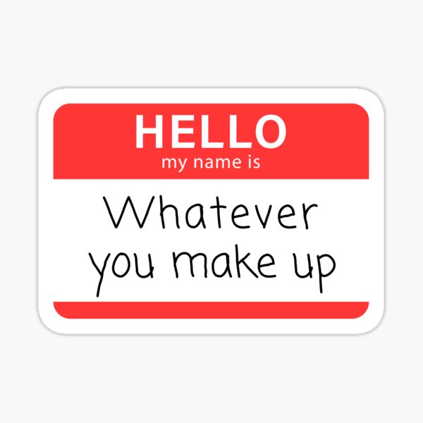 Hello! My Name is Whatever You Make Up Improv Name Tag Sticker