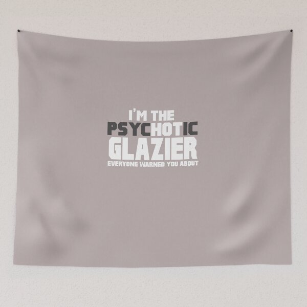 Item preview, I'm The Psychotic (Hot) Glazier designed and sold by AlwaysAwesome.