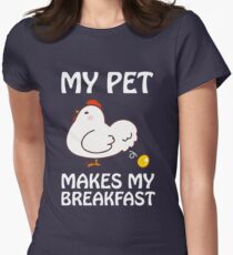 My Pet Makes My Breakfast Chicker Lover Funny Quote Women's Fitted T-Shirt