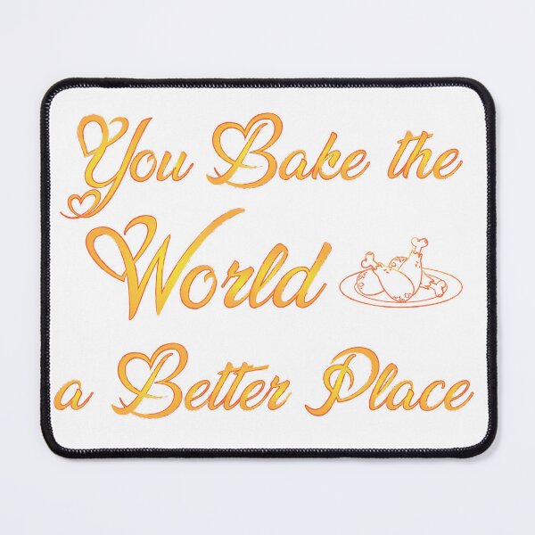 Item preview, You bake the world a better place designed and sold by Ultimatedezign.