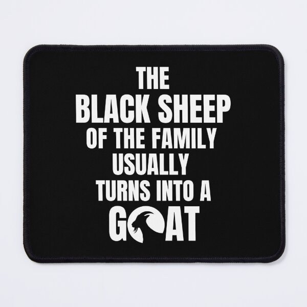 Item preview, The Black Sheep Of The Family Usually Turns Into The Goat designed and sold by droolingdreams.