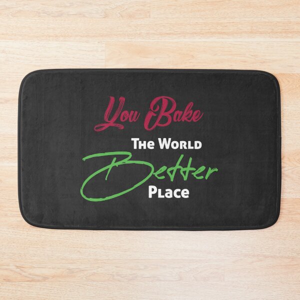 Item preview, You Bake the World a Better Place designed and sold by Ultimatedezign.