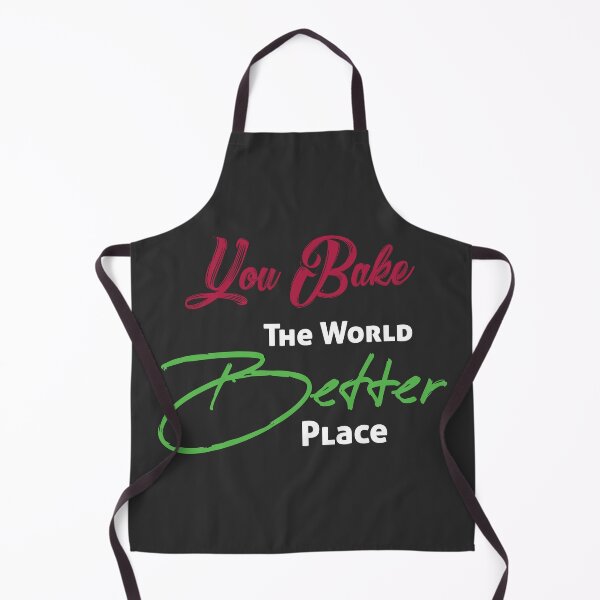 Item preview, You Bake the World a Better Place designed and sold by Ultimatedezign.