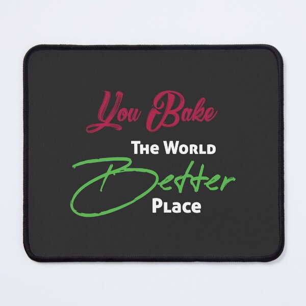 Item preview, You Bake the World a Better Place designed and sold by Ultimatedezign.