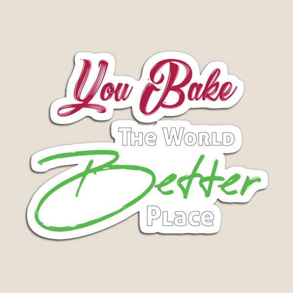 Item preview, You Bake the World a Better Place designed and sold by Ultimatedezign.