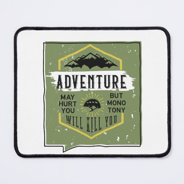 Item preview, Adventure May Hurt You But Monotony Will Finish you designed and sold by CraftedWithLove.