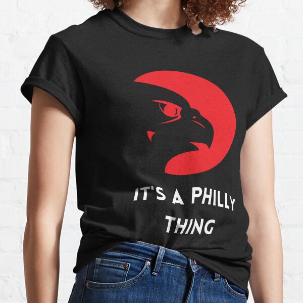 It's A Philly Thing - It's A Philadelphia Thing Fan Lover T-Shirt It's A Philly Thing Classic T-Shirt | Redbubble