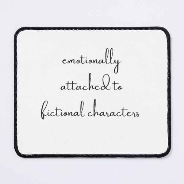 Item preview, Emotionally Attached to Fictional Characters designed and sold by DreamBigShirts.