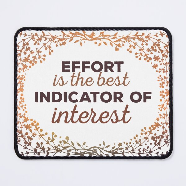 Item preview, Effort Is The Best Indicator Of Interest designed and sold by CraftedWithLove.