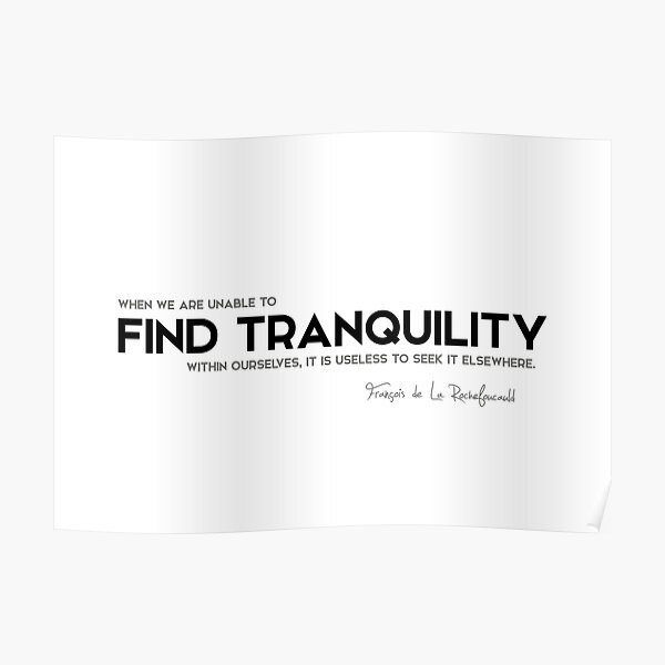 find tranquility within - francois rochefoucauld Poster
