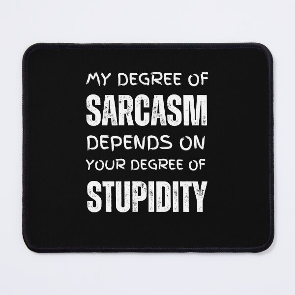 Item preview, My Sarcasm Depends On Your Stupidity Design designed and sold by SimpliText.