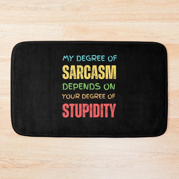 Item preview, My Sarcasm Depends On Your Stupidity Design designed and sold by SimpliText.