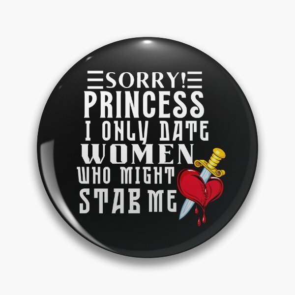Item preview, Sorry Princess I Only Date Women Who Might Stab Me Typography Sarcasm Quote designed and sold by thedazzlingmonk.