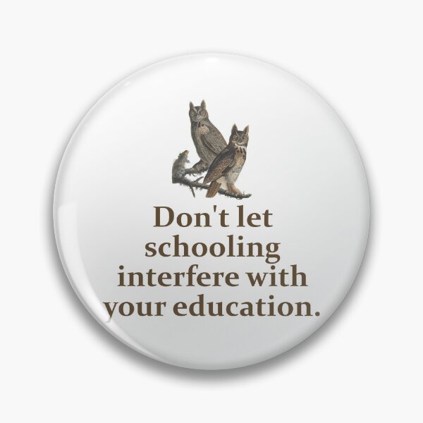 Item preview, Don't Let Your Schooling Interfere - Education Quote   designed and sold by CrankyOldDude.