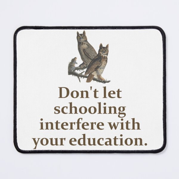 Item preview, Don't Let Your Schooling Interfere - Education Quote   designed and sold by CrankyOldDude.
